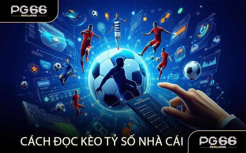 Cách Đọc Kèo Tỷ Số Nhà Cái
