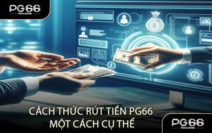 Cách Thức Rút Tiền PG66 Một Cách Cụ Thể
