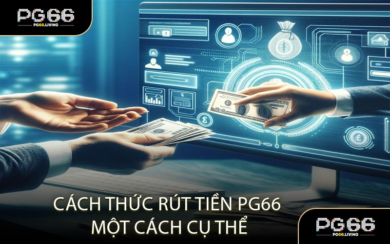 Cách Thức Rút Tiền PG66 Một Cách Cụ Thể
