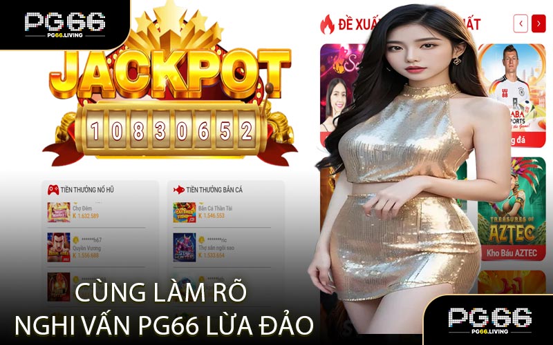 Cùng Làm Rõ Nghi Vấn PG66 Lừa Đảo