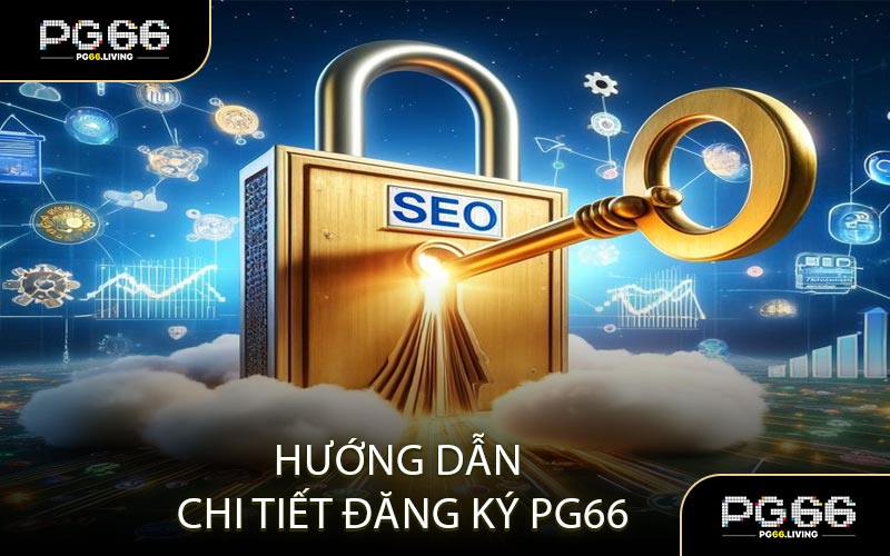 Hướng Dẫn Chi Tiết Đăng Ký PG66