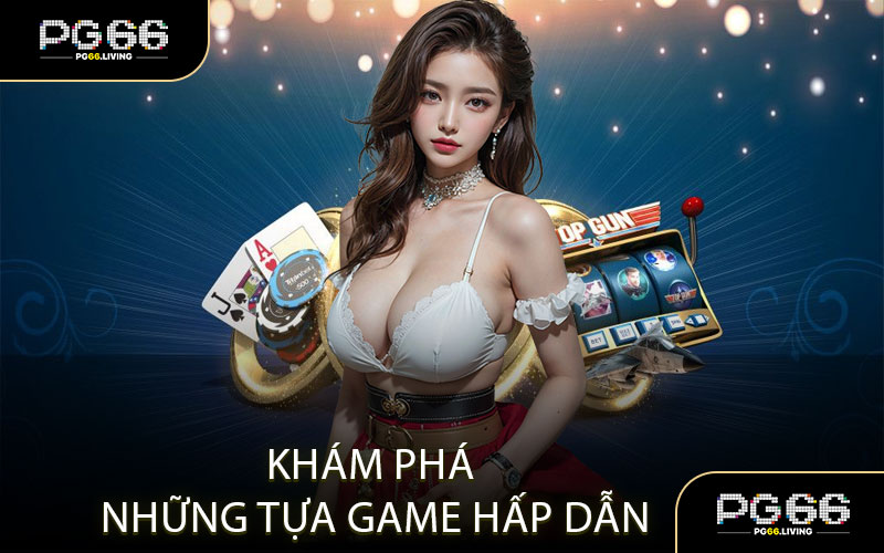 Khám Phá Những Tựa Game Hấp Dẫn Tại Casino PG999