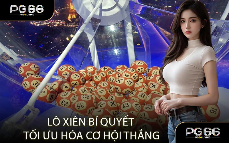 Lô Xiên Bí Quyết Tối Ưu Hóa Cơ Hội Thắng