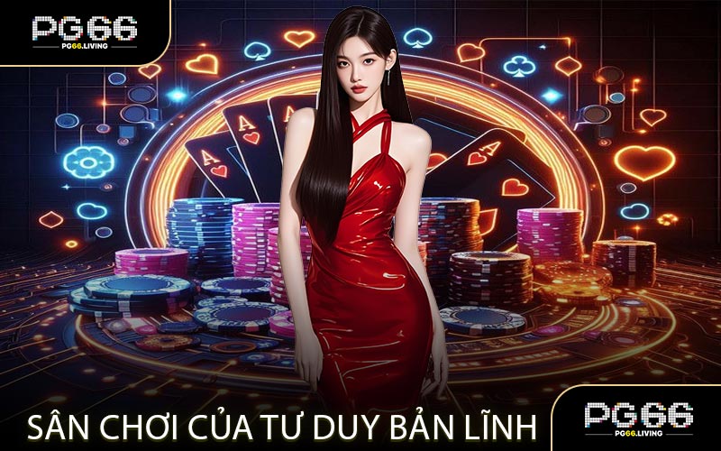Poker – Sân Chơi Của Tư Duy Và Bản Lĩnh 