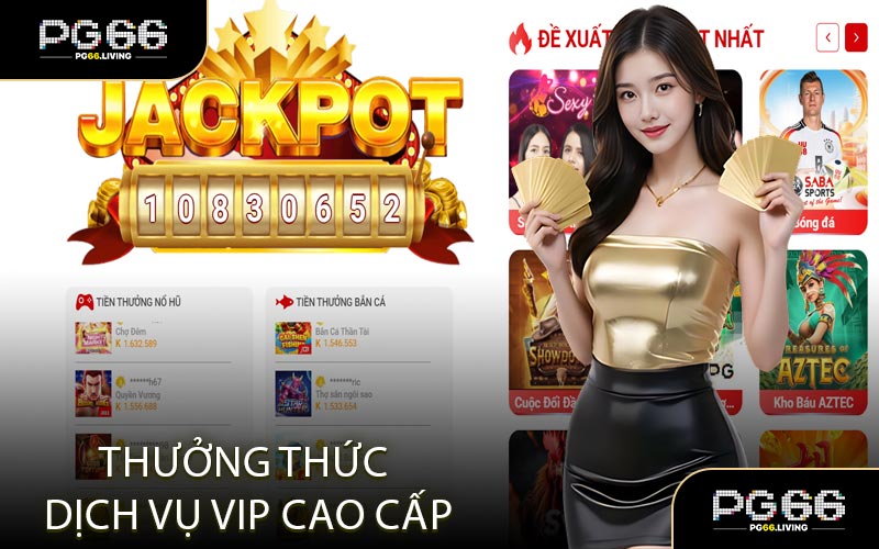 Thưởng Thức Dịch Vụ VIP Cao Cấp