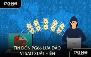 Tin Đồn PG66 Lừa Đảo Vì Sao Xuất Hiện