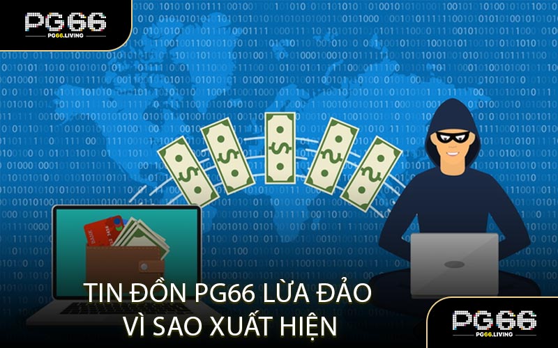 Tin Đồn PG66 Lừa Đảo Vì Sao Xuất Hiện