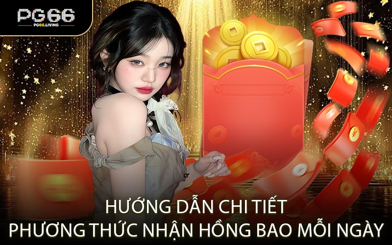 Hướng Dẫn Chi Tiết Phương Thức Nhận Hồng Bao Mỗi Ngày