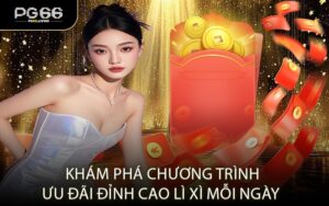 Khám Phá Chương Trình Ưu Đãi Đỉnh Cao Lì Xì Mỗi Ngày