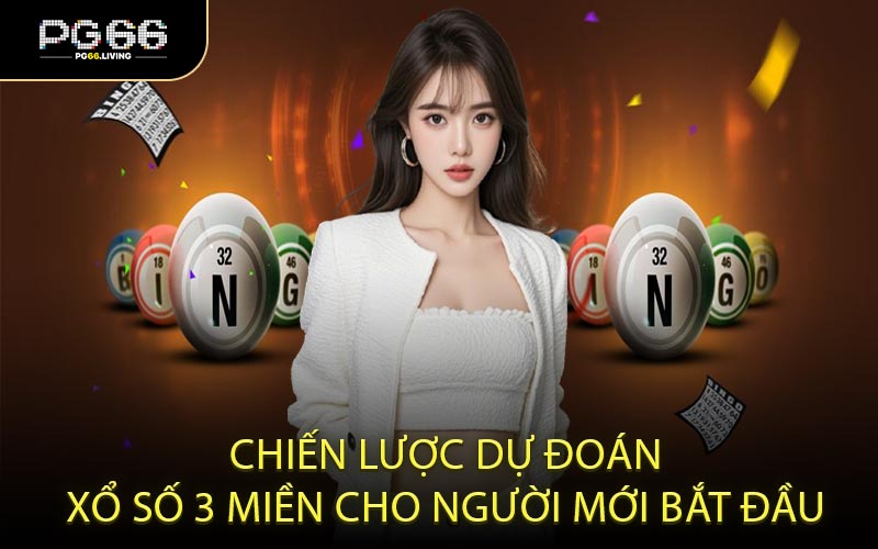Chiến lược dự đoán xổ số 3 miền cho người mới bắt đầu