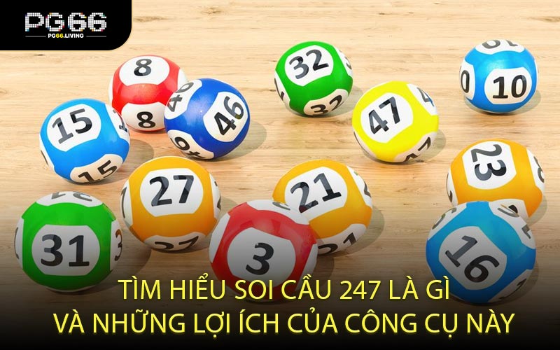 Tìm hiểu soi cầu 247 là gì và những lợi ích của công cụ này