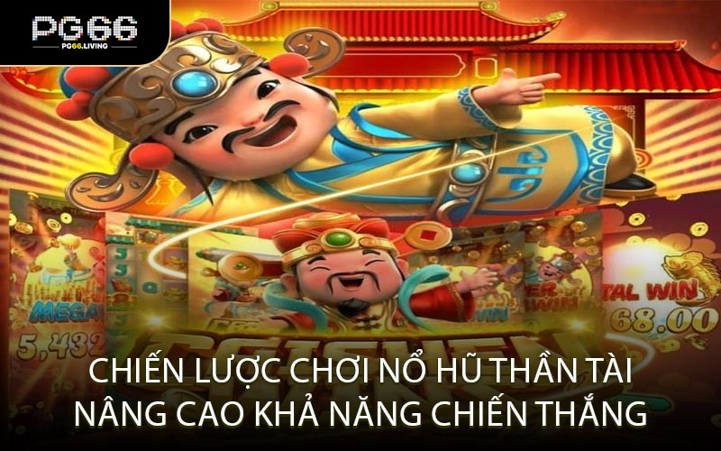 Chiến lược chơi Nổ Hũ Thần Tài nâng cao khả năng chiến thắng