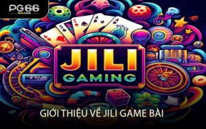 Giới Thiệu Về JILI Game Bài