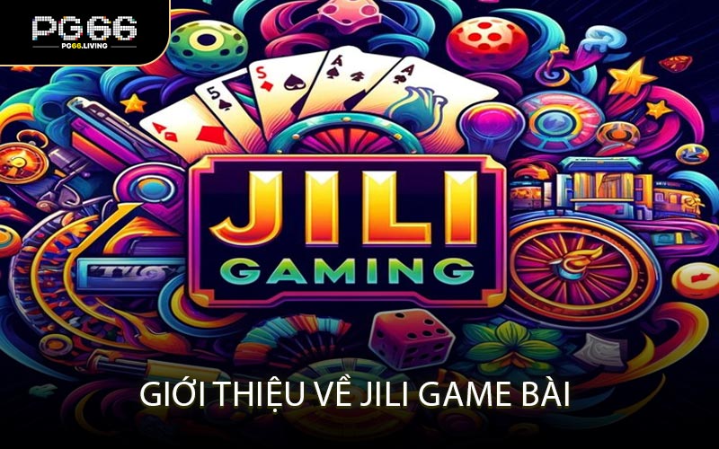 Giới Thiệu Về JILI Game Bài