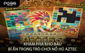 Khám Phá Kho Báu Bí Ẩn Trong Trò Chơi Nổ Hũ Aztec