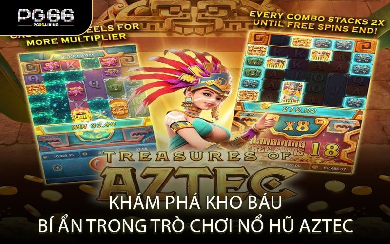 Khám Phá Kho Báu Bí Ẩn Trong Trò Chơi Nổ Hũ Aztec