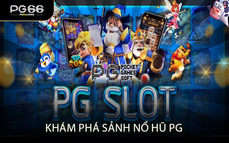 Khám Phá Sảnh Nổ Hũ PG