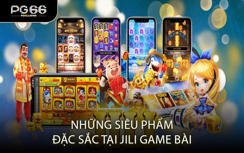 Những Siêu Phẩm Đặc Sắc Tại JILI Game Bài