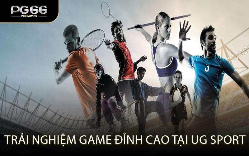 Trải nghiệm game đỉnh cao tại UG Sport