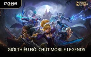 Giới Thiệu Đôi Chút Mobile Legends