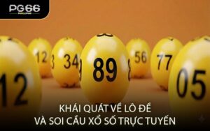 Khái Quát Về Lô Đề Và Soi Cầu Xổ Số Trực Tuyến