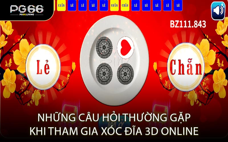 Những Câu Hỏi Thường Gặp Khi Tham Gia Xóc Đĩa 3D Online