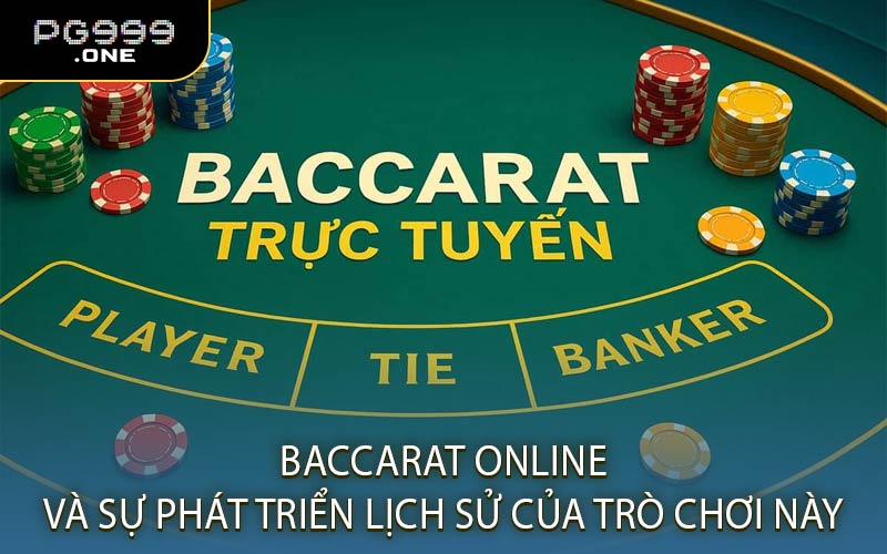 Baccarat Online và Sự Phát Triển Lịch Sử Của Trò Chơi Này