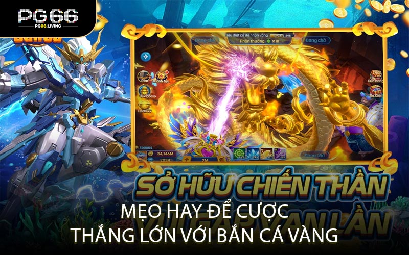Mẹo Hay Để Cược Thắng Lớn Với Bắn Cá Vàng