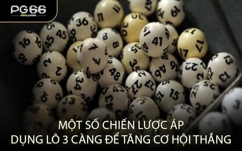 Một Số Chiến Lược Áp Dụng Lô 3 Càng Để Tăng Cơ Hội Thắng