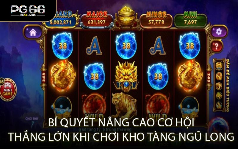 Bí quyết nâng cao cơ hội thắng lớn khi chơi Kho Tàng Ngũ Long